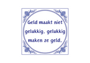 Delfts Blauw tegeltje Geld Maakt Niet Gelukkig 15x15 cm